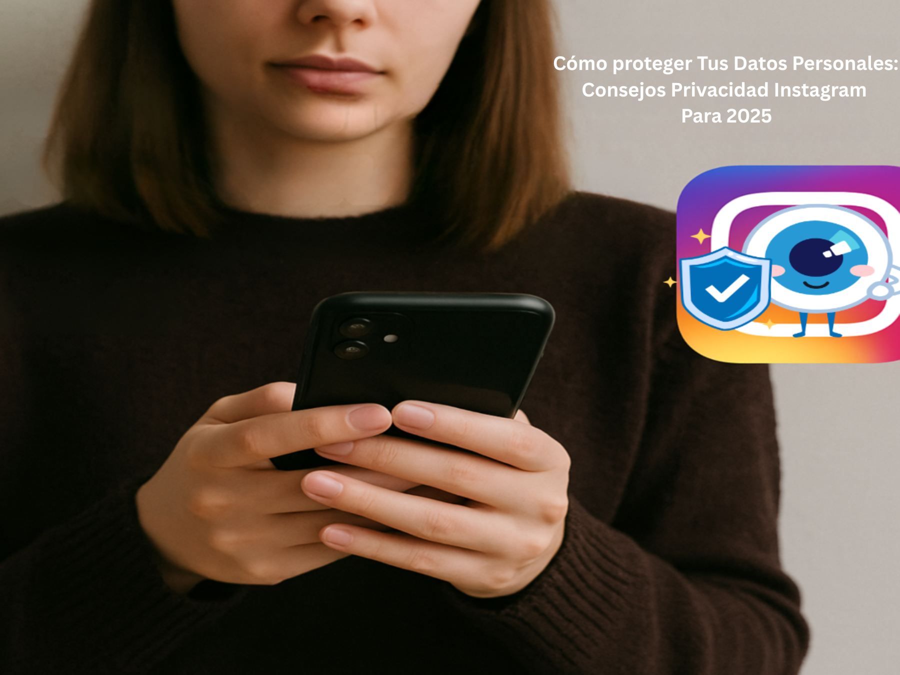Cómo proteger Tus Datos Personales: Consejos Privacidad Instagram Para 2025