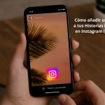 Cómo Añadir Una Historia A Tus Historias Destacadas En Instagram (Guía 2025)