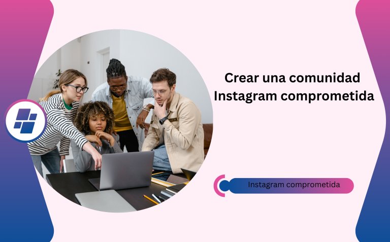 Cómo Crear Una Comunidad Instagram Comprometida Desde El Principio
