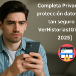 Completa Privacidad y protección datos: ¿Qué tan seguro es VerHistoriasIG? [Guía 2025]