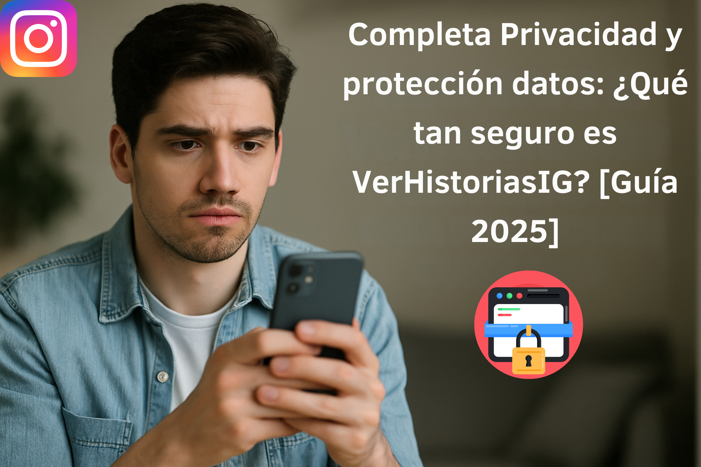 Completa Privacidad y protección datos: ¿Qué tan seguro es VerHistoriasIG? [Guía 2025]