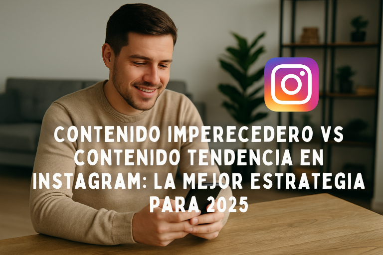 Contenido Imperecedero Vs Contenido Tendencia En Instagram: La Mejor Estrategia Para 2025