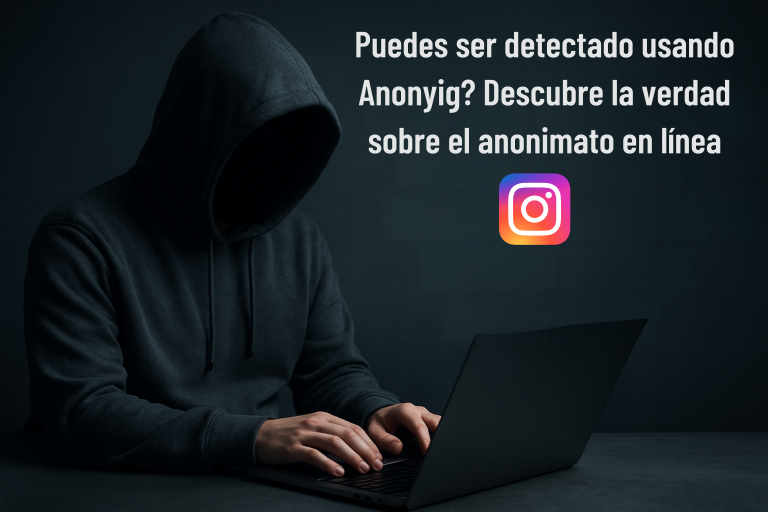 ¿Puedes ser detectado usando Anonyig? Descubre la verdad sobre el anonimato en línea.