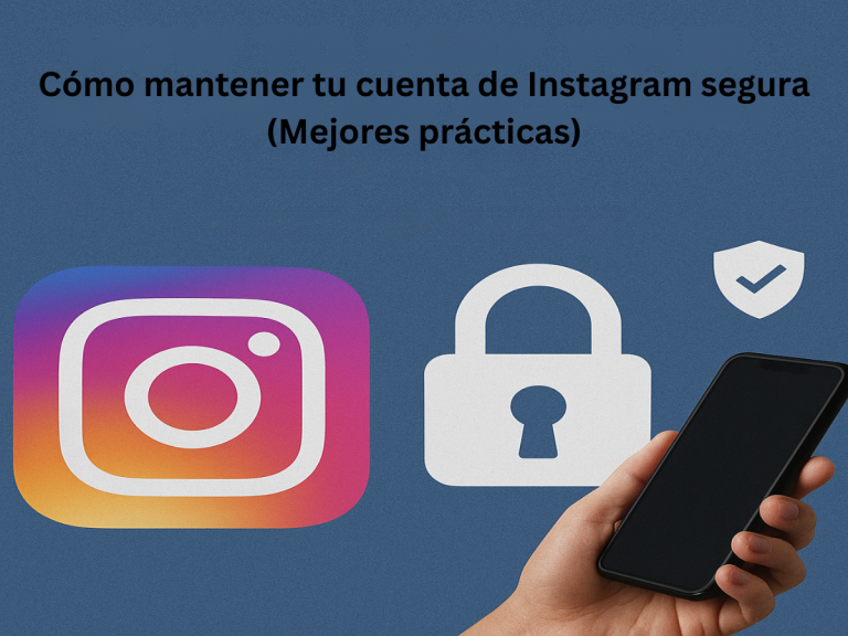 Cómo Mantener Tu Cuenta Instagram Segura (Mejores Prácticas)